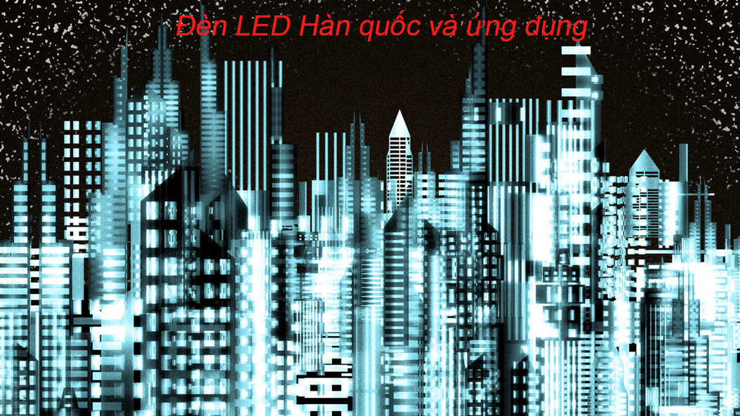 Ứng dụng của đèn LED Hàn Quốc là rất rộng rãi, dần thay thế các bóng truyền thống